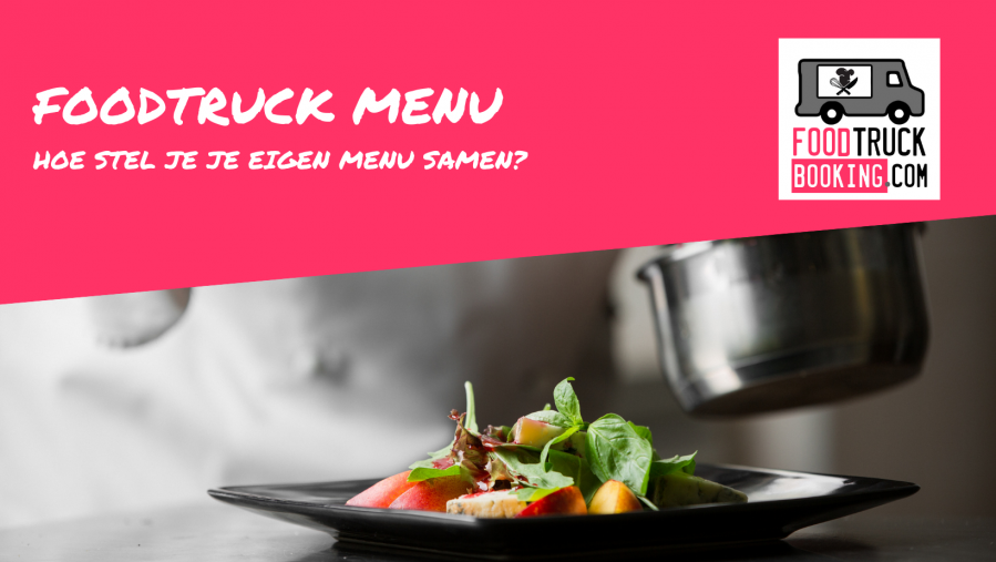 FoodTruck Menu: Hoe stel je je eigen menu samen? 