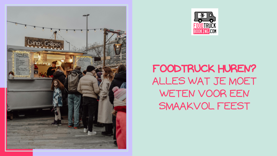 Waarom een foodtruck huren steeds populairder wordt