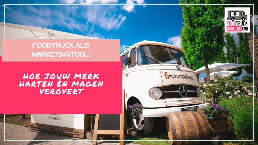 De kracht van een foodtruck als merkambassadeur