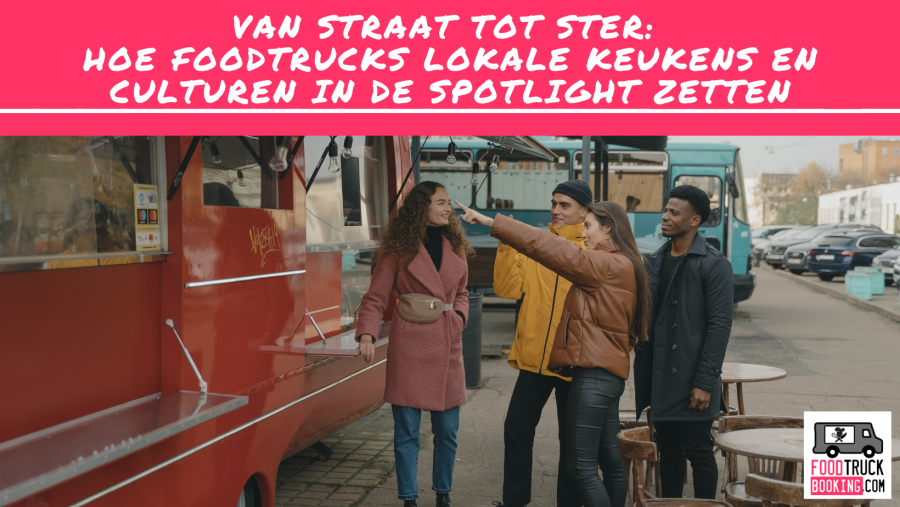 Foodtrucks als ambassadeurs van cultuur