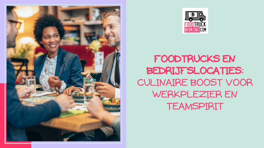 Waarom een foodtruck op de werkplek een briljant idee is