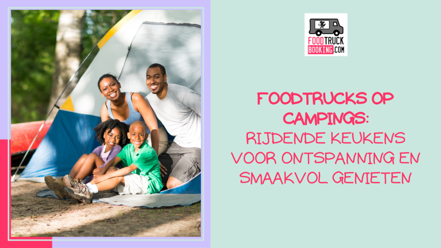 De smaak van vakantie: waarom foodtrucks zo goed passen op campings