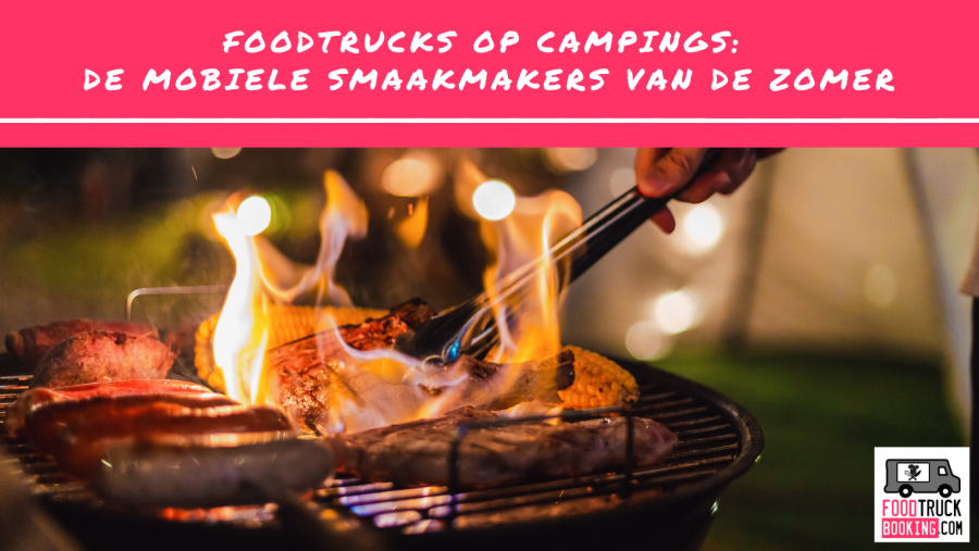 Waarom foodtrucks perfect passen bij de informele sfeer van campings